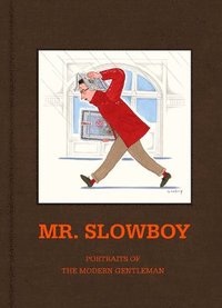 MR. SLOWBOY: Portraits of the Modern Gentleman