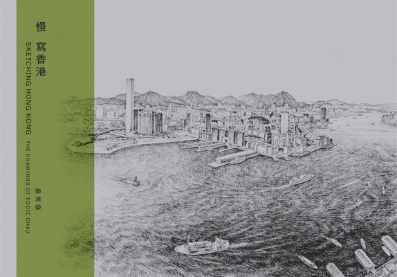 Phoebe Wong - Sketching Hong Kong--The Drawings of Eddie Chau, Inbunden