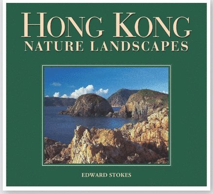Edward Stokes - Hong Kong Nature Landscapes, Inbunden