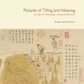 Pictures of Tilling and Weaving - Art, Labor, and Technology in Song and Yuan China