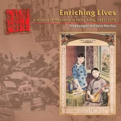 Bangyan Feng, Mee–kau Nyaw - Enriching Lives – A History of Insurance in Hong Kong, 1841–2010, Inbunden. Tillgänglighet: Tillfälligt slut