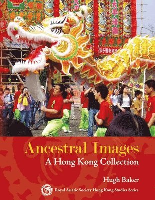 Hugh Baker - Ancestral Images – A Hong Kong Collection, Inbunden