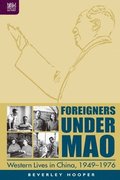 Foreigners Under Mao - Western Lives in China, 1949-1976