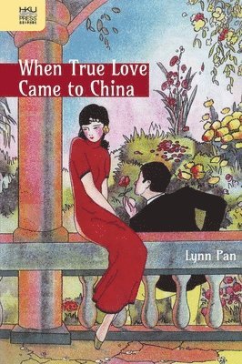 Lynn Pan - When True Love Came to China, Inbunden