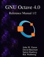 The GNU Octave 4.0 Reference Manual 1/2: Free Your Numbers