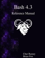 Brian Fox, Chet Ramey - Bash 4.3 Reference Manual, Häftad