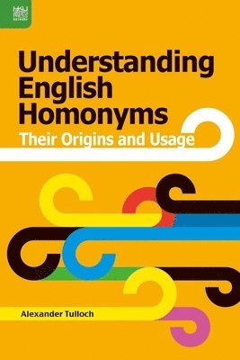 Alexander Tulloch - Understanding English Homonyms : Their Origins and Usage, Inbunden