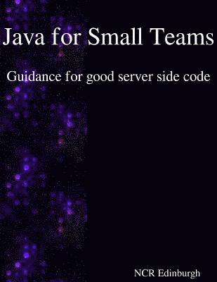 Ncr Edinburgh - Java for Small Teams - Guidance for good server side code, Häftad