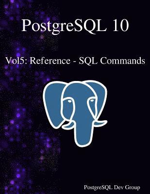 Postgresql Development Group - PostgreSQL 10 Vol5: Reference - SQL Commands, Häftad