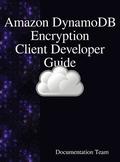 "Amazon DynamoDB Encryption Client Developer Guide