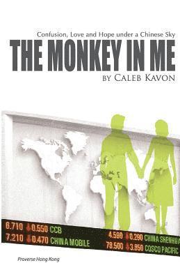 Caleb Kavon - The Monkey in Me: Confusion, Love and Hope under a Chinese Sky, Häftad