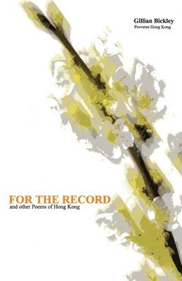 Gillian Bickley - For the Record and other Poems of Hong Kong: With the text of a talk given to the English Society of the University of Hong Kong, 19 April 2002, Liter, Häftad. Tillgänglighet: Lägg i varukorg