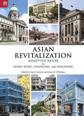 Katie Cummer, Lynne D. DiStefano - Asian Revitalization: Adaptive Reuse in Hong Kong, Shanghai, and Singapore, Häftad