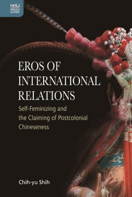 Chih-Yu Shih - Eros of International Relations, Inbunden