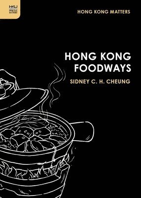 Cheung C H Sidney - Hong Kong Foodways, Häftad