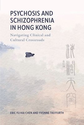 Eric Yu Hai Chen, Yvonne Treffurth - Psychosis and Schizophrenia in Hong Kong, Inbunden