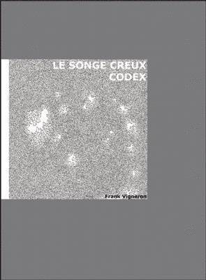 Frank Vigneron - Songe Creux Codex, Inbunden