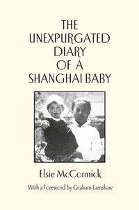 Elsie McCormick - Unexpurgated Diary of a Shanghai Baby, Inbunden