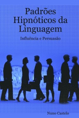 Nuno Castelo - Padrões Hipnóticos da Linguagem - Influência e Persuasão - Vol. I, Häftad