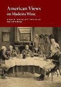 American Views on Madeira Wine: Annotated anthology of 19th century texts