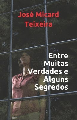 José Micard Teixeira - Entre Muitas Verdades e Alguns Segredos, Häftad