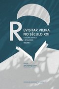 Revisitar Vieira no Sculo XXI: Cultura, poltica e atualidade. Volume I