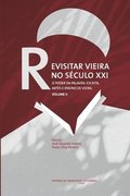 Revisitar Vieira no Sculo XXI.: O Poder da Palavra: Escrita, Artes e Ensino de Vieira. Volume II
