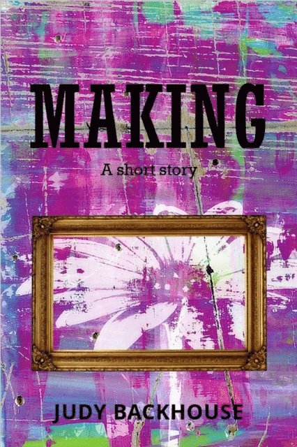 Judy Backhouse - Making, E-bok