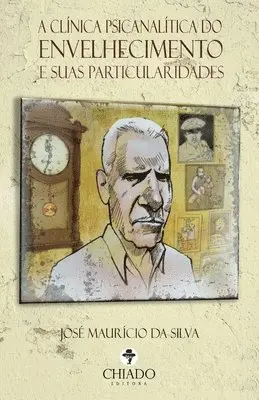 José Mauricio Da Silva - A Clínica Psicanalítica Do Envelhecimento E Suas Particularidades, Häftad. Tillgänglighet: Lägg i varukorg