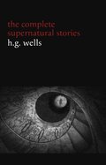 H. G. Wells: The Complete Supernatural Stories (20+ tales of horror and mystery: Pollock and the Porroh Man, The Red Room, The Stolen Body, The Door in the Wall, A Dream of Armageddon...) (Halloween
