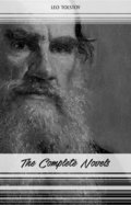 Leo Tolstoy: The Complete Novels and Novellas (War and Peace, Anna Karenina, Resurrection, The Death of Ivan Ilyich...)