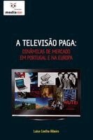 Luísa Ribeiro - A Televisão Paga: Dinâmicas de Mercado em Portugal e na Europa, Häftad