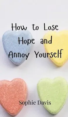 Sophie Davis - How to Lose Hope and Annoy Yourself, Inbunden. Tillgänglighet: Tillfälligt slut