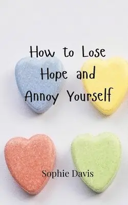 Sophie Davis - How to Lose Hope and Annoy Yourself, Häftad. Tillgänglighet: Tillfälligt slut