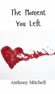 Anthony Mitchell - Moment You Left, Inbunden