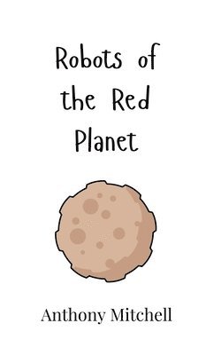 Anthony Mitchell - Robots of the Red Planet, Inbunden