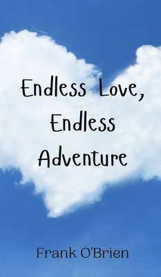 Frank O'Brien - Endless Love, Endless Adventure, Inbunden