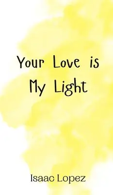 Isaac Lopez - Your Love is My Light, Inbunden. Tillgänglighet: Tillfälligt slut
