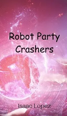 Isaac Lopez - Robot Party Crashers, Inbunden. Tillgänglighet: Tillfälligt slut