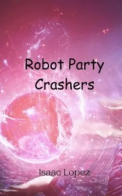 Isaac Lopez - Robot Party Crashers, Häftad. Tillgänglighet: Tillfälligt slut