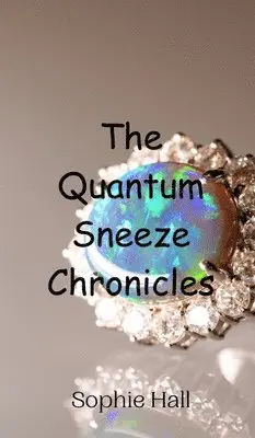 Sophie Hall - Quantum Sneeze Chronicles, Inbunden. Tillgänglighet: Tillfälligt slut