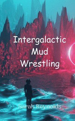 Sarah Reynolds - Intergalactic Mud Wrestling, Häftad