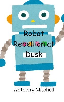 Anthony Mitchell - Robot Rebellion at Dusk, Häftad