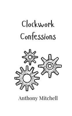 Anthony Mitchell - Clockwork Confessions, Häftad
