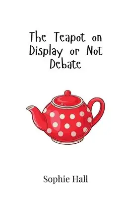 Sophie Hall - Teapot on Display or Not Debate, Häftad. Tillgänglighet: Tillfälligt slut