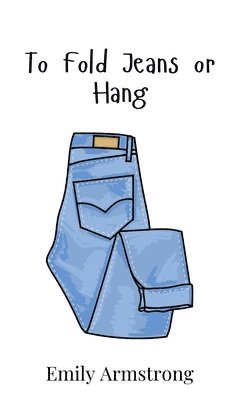 Emily Armstrong - To Fold Jeans or Hang, Inbunden