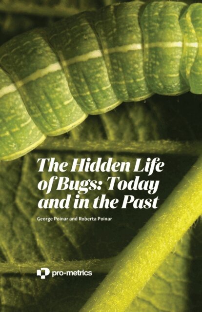 Roberta Poinar, George Poinar - Hidden Life of Bugs Today and in the Past, E-bok