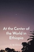 At the Center of the World in Ethiopia