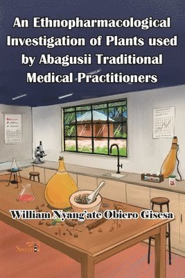 William O Gisesa - Ethnopharmacological Investigation of Plants used by Abagusii Traditional Medical Practitioners, Häftad