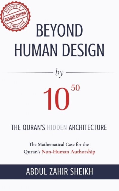 ABDUL ZAHIR SHEIKH - BEYOND HUMAN DESIGN by 105 : The Quran's Hidden Architecture: A Mathematical Case for the Quran's Non-Human Authorship, E-bok